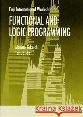 Functional and Logic Programming - Proceedings of the Fuji International Workshop Masato Takeichi Tetsuo Ida 9789810224370