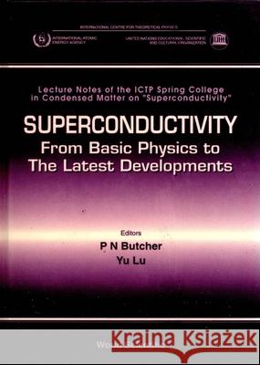 Superconductivity: From Basic Physics to the Latest Developments - Lecture Notes of the Ictp Spring College in Condensed Matter on 
