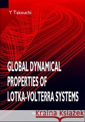 Global Dynamical Properties of Lotka-Volterra Systems Y. Takeuchi Takeuchi 9789810224714 World Scientific Publishing Company