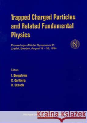 Trapped Charged Particles and Related Fundamental Physics - Proceedings of Nobel Symposium 91 Carlberg, C. 9789810224813 World Scientific Publishing Company