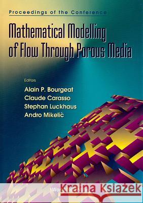 Mathematical Modelling of Flow Through Porous Media - Proceedings of the Conference Alain P. Bourgeat Claude Carasso Stephan Luckhaus 9789810224837