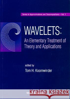 Wavelets: An Elementary Treatment of Theory and Applications T. H. Koornwinder Tom H. Koornwinder 9789810224868 World Scientific Publishing Company