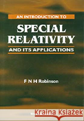 An Introduction to Special Relativity and Its Applications Robinson, F. N. H. 9789810224998 World Scientific Publishing Company