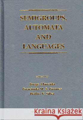 Semigroups, Automata and Languages Jorge Almeida Pedro V. Silva Gracinda M. S. Gomes 9789810225155 World Scientific Publishing Company