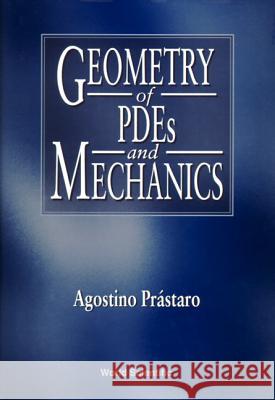 Geometry Of Pdes And Mechanics Agostino Prastaro 9789810225209