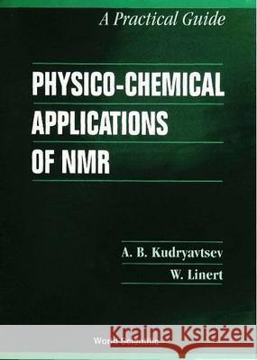 Physico-Chemical Applications of Nmr: A Practical Guide Koudriavtsev, Andrei Borisovitch 9789810225407