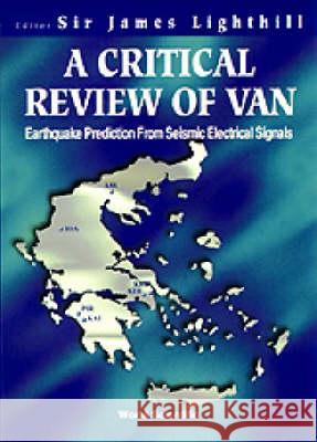 Critical Review of Van, A: Earthquake Prediction from Seismic Electrical Signals Lighthill, James 9789810225421 World Scientific Publishing Company