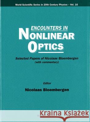 Encounters in Nonlinear Optics - Selected Papers of Nicolaas Bloembergen (with Commentary) Bloembergen, Nicolaas 9789810225490 World Scientific Publishing Company