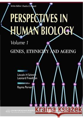 Perspectives in Human Biology: Genes, Ethnicity and Ageing Charles Oxnard Leonard Freedman Linc H. Schmitt 9789810225513 World Scientific Publishing Company