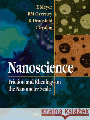 Nanoscience: Friction and Rheology on Th E. Meyer T. Gyalog R. M. Overney 9789810225629 World Scientific Publishing Company