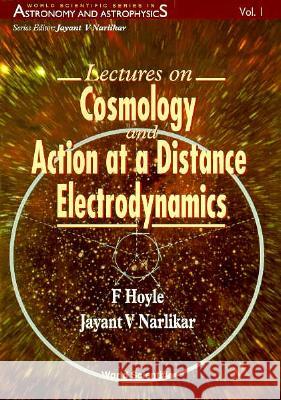 Lectures on Cosmology and Action-At-A-Distance Electrodynamics Hoyle, Fred 9789810225735