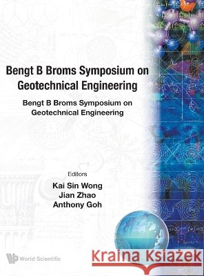 Bengt B Broms Symposium on Geotechnical Engineering Kai Sin Wong Jian Zhao Anthony Goh 9789810225889