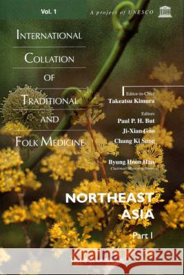 International Collation of Traditional and Folk Medicine: Northeast Asia - Part I Kimura, Takeatsu 9789810225896
