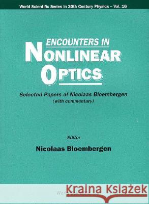 Encounters in Nonlinear Optics - Selected Papers of Nicolaas Bloembergen (with Commentary) Bloembergen, Nicolaas 9789810225919 World Scientific Publishing Company