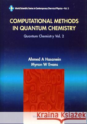 Computational Methods in Quantum Chemistry, Volume 2: Quantum Chemistry A. A. Hasanein Myron W. Evans Ahmed Hasanein 9789810226114