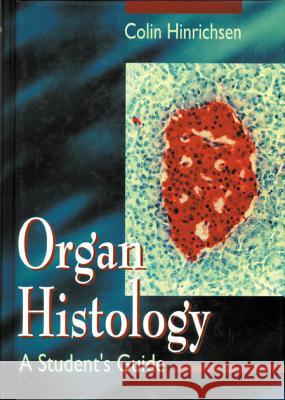 Organ Histology - A Student's Guide Colin Hinrichsen 9789810226121 World Scientific Publishing Company