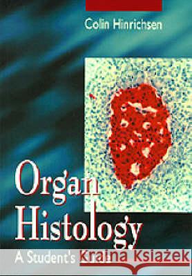 Organ Histology - A Student's Guide Colin Hinrichsen 9789810226138 World Scientific Publishing Company