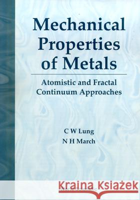 Mechanical Properties of Metals: Atomistic and Fractal Continuum Approaches Lung, C. W. 9789810226220 World Scientific Publishing Co Pte Ltd