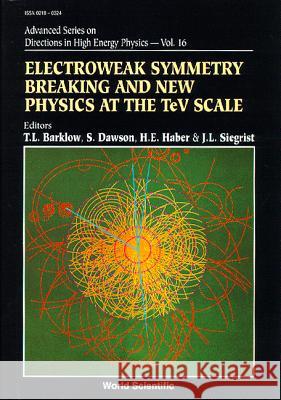 Electroweak Symmetry Breaking and New Physics at the TeV Scale Barklow, Timothy L. 9789810226312 World Scientific Publishing Company