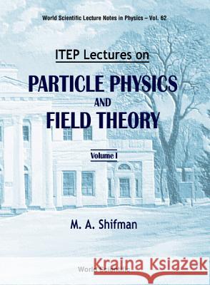 Itep Lectures on Particle Physics and Field Theory (in 2 Volumes) Shifman, Misha 9789810226398 World Scientific Publishing Company