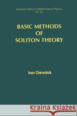 Basic Methods of Soliton Theory Ivan Cherednik 9789810226435 World Scientific Publishing Company