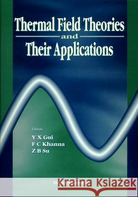 Thermal Field Theories And Their Applications - Proceedings Of The 4th International Workshop Faqir C Khanna, Yuan-xing Gui, Z B Su 9789810226497