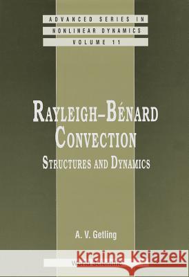 Rayleigh-Benard Convection: Structures and Dynamics A. V. Getling 9789810226572 WORLD SCIENTIFIC PUBLISHING CO PTE LTD