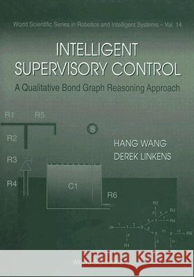 Intelligent Supervisory Control, a Qualitative Bond Graph Reasoning Approach Hang Wang Derek Linkens 9789810226589 World Scientific Publishing Company