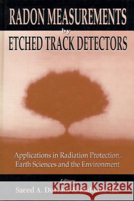 Radon Measurements by Etched Track Detectors - Applications in Radiation Protection, Earth Sciences S. A. Durrani Durrani 9789810226664 World Scientific Publishing Company