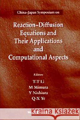 Reaction-Diffusion Equations and Their Applications and Computational Aspects - Proceedings of the China-Japan Symposium Ta-Tsien Li M. Mimura Yasumasa Nishiura 9789810226671
