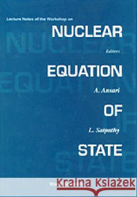 Nuclear Equation of State - Lecture Notes of the Workshop Ahmad Ansari Lakshmi Narayan Satpathy 9789810226756