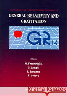 General Relativity and Gravitation: Proceedings of the 14th International Conference Mauro Francaviglia Giorgio Longhi Luca Lusanna 9789810226909