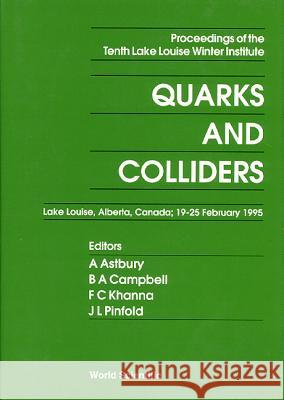 Quarks and Colliders - Proceedings of the Tenth Lake Louise Winter Institute Alan Astbury Bruce A. Campbell Faqir C. Khanna 9789810227081