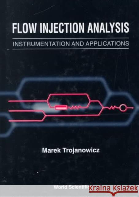 Flow Injection Analysis: Instrumentation and Applications Trojanowicz, Marek 9789810227104 World Scientific Publishing Co Pte Ltd