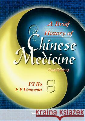 Brief History of Chinese Medicine and Its Influence, a (2nd Edition) P. y. Ho F. P. Lisowski 9789810227173 World Scientific Publishing Company