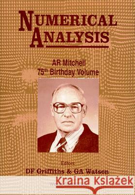 Numerical Analysis: A R Mitchell 75th Birthday Volume D. F. Griffiths Alistair Watson 9789810227197 World Scientific Publishing Company