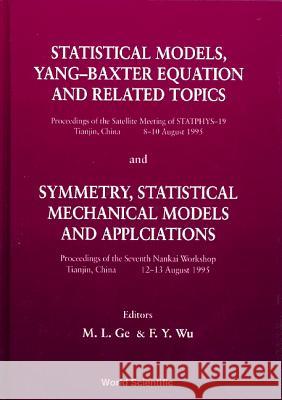Statistical Models, Yang-Baxter Equation and Related Topics - Proceedings of the Satellite Meeting of Statphys-19; Symmetry, Statistical Mechanical Mo Mo-Lin Ge Fa Yueh Wu 9789810227562 World Scientific Publishing Company