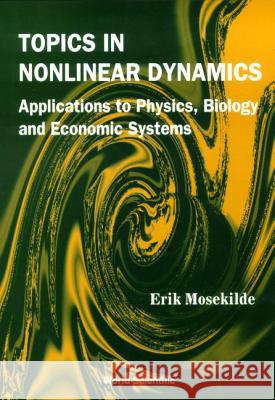 Topics in Nonlinear Dynamics: Applications to Physics, Biology and Economic Systems Erik Mosekilde 9789810227647 World Scientific Publishing Company