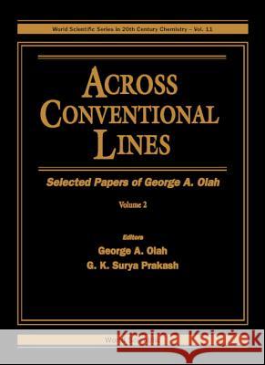 Across Conventional Lines: Selected Papers of George a Olah (in 2 Volumes) G. K. Surya Prakash George A. Olah 9789810227692 World Scientific Publishing Company