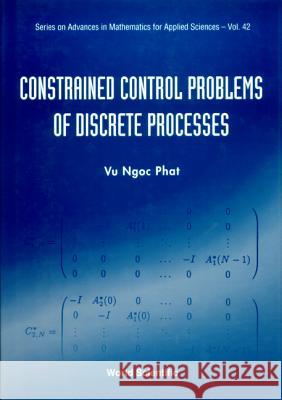 Constrained Control Problems of Discrete Processes Phat, Vu Ngoc 9789810227876 World Scientific Publishing Company