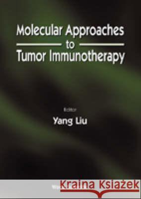 Molecular Approaches to Tumor Immunotherapy Liu, Yang 9789810227937 World Scientific Publishing Company