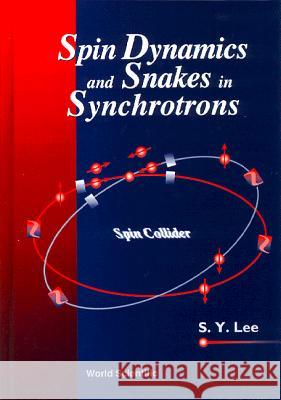 Spin Dynamics and Snakes in Synchrotrons S. Y. Lee 9789810228057 World Scientific Publishing Company