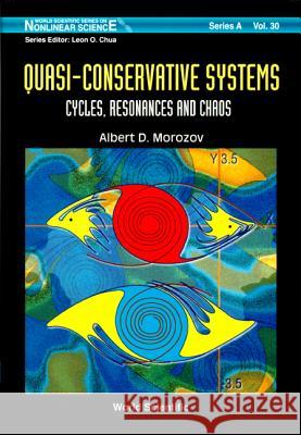 Quasi-Conservative Systems: Cycles, Resonances and Chaos Morozov, Albert D. 9789810228101 World Scientific Publishing Co Pte Ltd