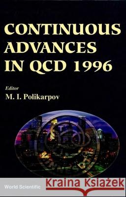Continuous Advances In Qcd 1996 - Proceedings Of The Conference M I Polikarpov 9789810228156 World Scientific (RJ)