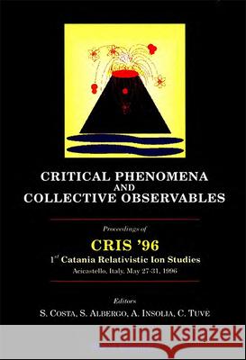 Critical Phenomena And Collective Observables - Cris '96 Antonio Insolia, Cristina Tuve, Salvatore Costa 9789810228163