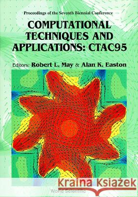 Computational Techniques And Applications: Ctac 95 - Proceedings Of The Seventh Biennial Conference Alan K Easton, Robert L May 9789810228200
