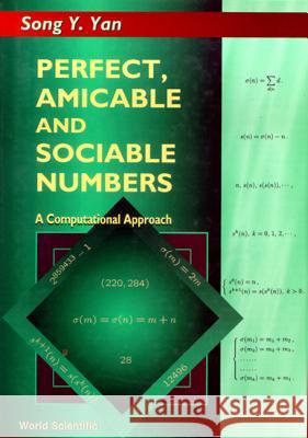 Perfect, Amicable and Sociable Numbers: A Computational Approach Song Y. Yan 9789810228477 World Scientific Publishing Company