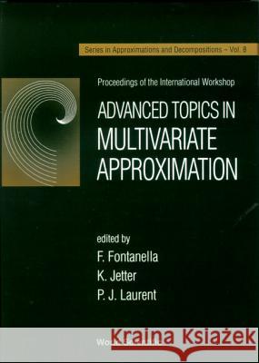 Advanced Topics in Multivariate Approximation - Proceedings of the International Workshop F. Fontanella Kurt Jetter P. J. Laurent 9789810228521 World Scientific Publishing Company