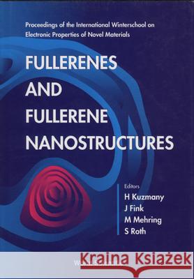 Fullerenes And Fullerene Nanostructures: Proceedings Of The International Winter School On Electronic Properties Of Novel Materials Hans Kuzmany, Jorg Fink, Michael Mehring 9789810228538