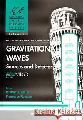 Gravitational Waves: Sources And Detectors - Proceedings Of The International Conference Francesco Fidecaro, Ignazio Ciufolini 9789810228545 World Scientific (RJ)